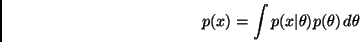 \begin{displaymath}
p(x) = \int p(x\vert\theta) p(\theta) \, d\theta
\end{displaymath}