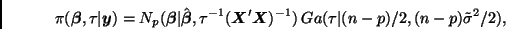 \begin{displaymath}
\pi(\bmath{\beta},\tau\vert\bmath{y}) =
N_p(\bmath{\beta}\v...
...h{X})^{-1})
\: Ga(\tau\vert(n-p)/2, (n-p)\tilde{\sigma}^2/2),
\end{displaymath}