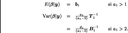 \begin{displaymath}
\begin{array}{cclcl}
E(\bmath{\beta}\vert\bmath{y}) & = & \b...
..._1-2)} \, \bmath{B}_1^{-1} & &
\mbox{si } a_1 > 2.
\end{array}\end{displaymath}