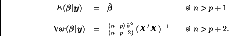 \begin{displaymath}
\begin{array}{cclcl}
E(\bmath{\beta}\vert\bmath{y}) & = & \h...
...(\bmath{X}'\bmath{X})^{-1} & &
\mbox{si } n > p+2.
\end{array}\end{displaymath}