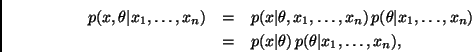 \begin{eqnarray*}
p(x,\theta\vert x_1,\ldots,x_n) & = &
p(x\vert\theta,x_1,\ldot...
..._n) \\
& = & p(x\vert\theta) \, p(\theta\vert x_1,\ldots,x_n),
\end{eqnarray*}