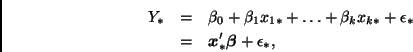 \begin{eqnarray*}
Y_* & = & \beta_0 + \beta_1 x_{1*} + \ldots + \beta_k x_{k*} + \epsilon_*\\
& = & \bmath{x}_*' \bmath{\beta} + \epsilon_*,
\end{eqnarray*}