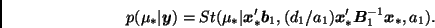 \begin{displaymath}
p(\mu_*\vert\bmath{y}) = St(\mu_*\vert\bmath{x}_*' \bmath{b}_1,
(d_1/a_1) \bmath{x}_*' \bmath{B}_1^{-1}\bmath{x}_*, a_1).
\end{displaymath}