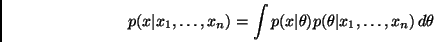 \begin{displaymath}
p(x\vert x_1,\ldots,x_n) = \int p(x\vert\theta) p(\theta\vert x_1,\ldots,x_n) \, d\theta
\end{displaymath}