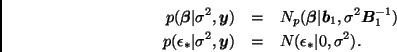 \begin{eqnarray*}
p(\bmath{\beta}\vert\sigma^2,\bmath{y}) & = &
N_p(\bmath{\bet...
...lon_*\vert\sigma^2,\bmath{y}) & = & N(\epsilon_*\vert,\sigma^2).
\end{eqnarray*}