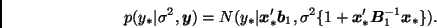 \begin{displaymath}
p(y_*\vert\sigma^2,\bmath{y}) =
N(y_*\vert\bmath{x}_*' \bma...
...
\sigma^2 \{ 1 + \bmath{x}_*' \bmath{B}_1^{-1} \bmath{x}_*\}).
\end{displaymath}