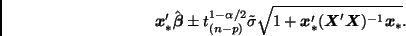 \begin{displaymath}
\bmath{x}_*' \hat{\bmath{\beta}} \pm t_{(n-p)}^{1-\alpha/2} ...
...\sqrt{1 + \bmath{x}_*' (\bmath{X}'\bmath{X})^{-1}\bmath{x}_*}.
\end{displaymath}