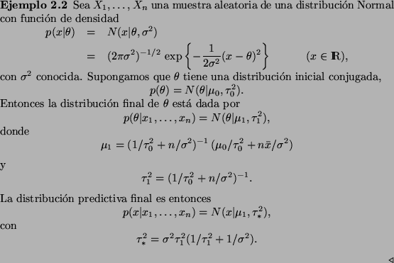 \begin{Example}
Sea $X_1,\ldots,X_n$\ una muestra aleatoria de una distribuci\'o...
...^2 = \sigma^2 \tau_1^2 (1/\tau_1^2 + 1/\sigma^2).
\end{displaymath}\end{Example}