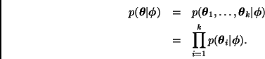 \begin{eqnarray*}
p(\bmath{\theta}\vert\bmath{\phi}) & = &
p(\bmath{\theta}_1,\l...
...\\
& = & \prod_{i=1}^{k} p(\bmath{\theta}_i\vert\bmath{\phi}).
\end{eqnarray*}