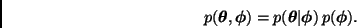 \begin{displaymath}
p(\bmath{\theta},\bmath{\phi}) =
p(\bmath{\theta}\vert\bmath{\phi}) \, p(\bmath{\phi}).
\end{displaymath}