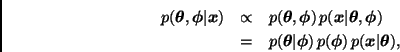 \begin{eqnarray*}
p(\bmath{\theta},\bmath{\phi}\vert\bmath{x}) & \propto &
p(\b...
...h{\phi}) \, p(\bmath{\phi}) \,
p(\bmath{x}\vert\bmath{\theta}),
\end{eqnarray*}