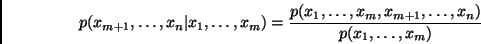 \begin{displaymath}
p(x_{m+1},\ldots,x_n \vert x_1,\ldots,x_m) =
\frac{p(x_1,\ldots,x_m,x_{m+1},\ldots,x_n)}{p(x_1,\ldots,x_m)}
\end{displaymath}