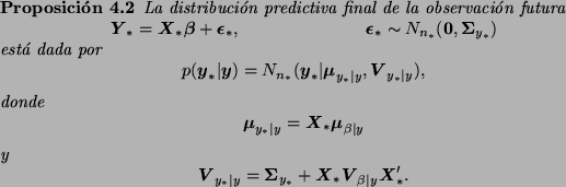 \begin{Prop}
La distribuci\'on predictiva final de la observaci\'on futura
\begi...
...
\bmath{X}_* \bmath{V}_{\beta\vert y} \bmath{X}_*'.
\end{displaymath}\end{Prop}