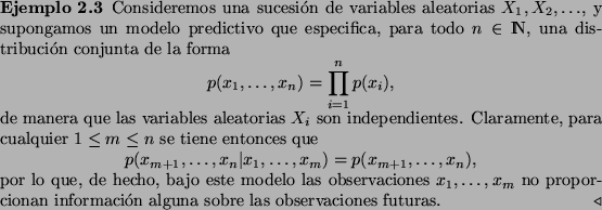 \begin{Example}
Consideremos una sucesi\'on de variables aleatorias $X_1,X_2,\ld...
...proporcionan informaci\'on alguna sobre las observaciones futuras.
\end{Example}