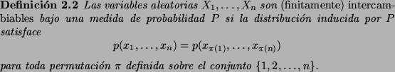\begin{Def}
Las variables aleatorias $X_1,\ldots,X_n$\ son {\em (finitamente)
in...
...da permutaci\'on $\pi$\ definida sobre el conjunto $\{1,2,\ldots,n\}$.
\end{Def}