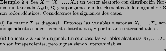\begin{Example}
Sea $\bmath{X}=(X_1,\ldots,X_n)$\ un vector aleatorio con distri...
...n$\ no son independientes, pero siguen
siendo intercambiables.
\par\end{Example}