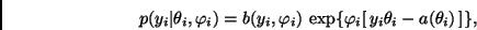 \begin{displaymath}
p(y_i\vert\theta_i,\varphi_i) = b(y_i,\varphi_i) \,
\exp\{ \varphi_i [\, y_i \theta_i - a(\theta_i) \,] \},
\end{displaymath}