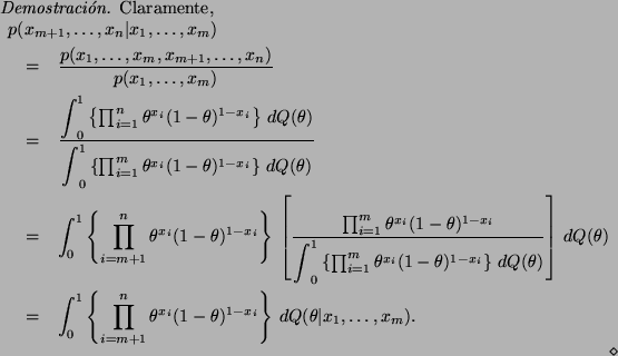 \begin{Proof}
Claramente,
\begin{eqnarray*}
\lefteqn{ p(x_{m+1},\ldots,x_n \vert...
...^{1-x_i} \right\} \,
dQ(\theta\vert x_1,\ldots,x_m).
\end{eqnarray*}\end{Proof}