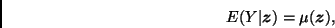 \begin{displaymath}
E(Y\vert\bmath{z})=\mu(\bmath{z}),
\end{displaymath}