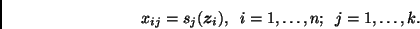 \begin{displaymath}
x_{ij}=s_j(\bmath{z}_i), \;\; i=1,\ldots,n; \;\; j=1,\ldots,k.
\end{displaymath}