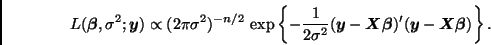 \begin{displaymath}
L(\bmath{\beta},\sigma^2;\bmath{y}) \propto
(2\pi \sigma^2)...
...math{\beta})' (\bmath{y} - \bmath{X}\bmath{\beta})
\right\}.
\end{displaymath}