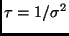 $\tau=1/\sigma^2$