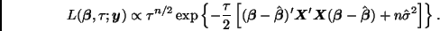 \begin{displaymath}
L(\bmath{\beta},\tau;\bmath{y}) \propto \tau^{n/2}
\exp \le...
...} - \hat{\bmath{\beta}}) + n \hat{\sigma}^2
\right] \right\}.
\end{displaymath}