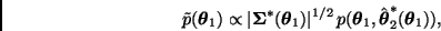 \begin{displaymath}
\tilde{p}(\bmath{\theta}_1) \propto
\vert \bmath{\Sigma}^*(\...
...(\bmath{\theta}_1,\hat{\bmath{\theta}}_2^*(\bmath{\theta}_1)),
\end{displaymath}